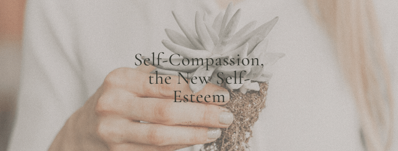 Self-Compassion, the New Self-Esteem