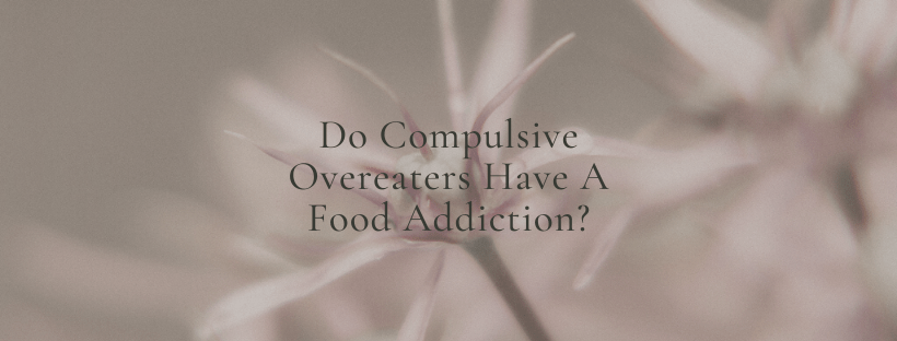 Do Compulsive Overeaters Have a Food Addiction ?