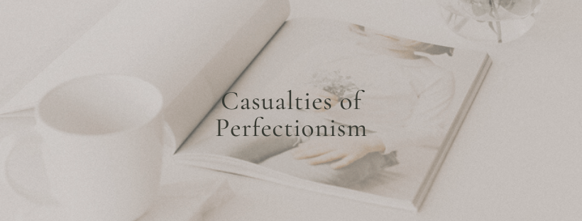 Casualties of perfectionism