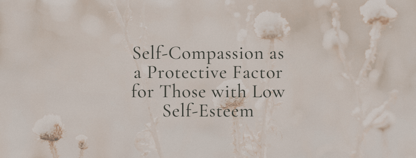 Self-Compassion Protective Factor Low Self-Esteem